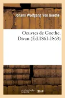 Oeuvres de Goethe. Divan (Éd.1861-1863)