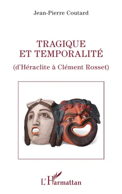 Tragique et temporalité, D'Héraclite à Clément Rosset