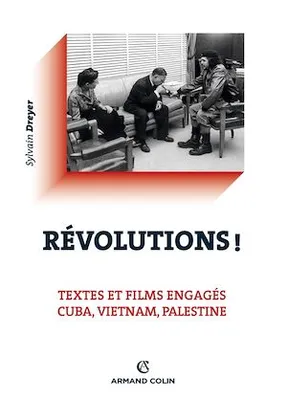 Révolutions !, Textes et films engagés - Cuba, Vietnam, Palestine