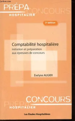 Comptabilite hospitaliere 3e ed Initiation et preparation aux epreuves de concours, initiation et préparation aux épreuves de concours