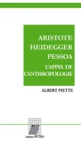 Aristote, Heidegger, Pessoa, L'appel de l'anthropologie