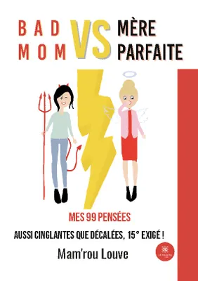 Bad mom vs mère parfaite, Mes 99 pensées aussi cinglantes que décalées, 15° exigé !