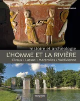 L’Homme et la rivière, Histoire et archéologie. Civaux – Lussac – Mazerolles – Valdivienne.