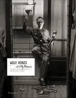 Willy Ronis by Willy Ronis, The master photographer's unpublished albums