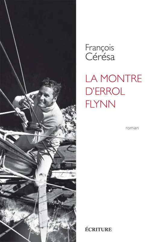 Livres Littérature et Essais littéraires Romans contemporains Francophones La Montre d'Errol Flynn François Cérésa