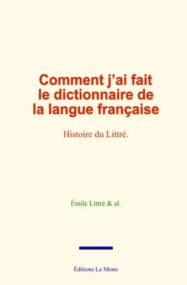 Comment j’ai fait le dictionnaire de la langue française, Histoire du Littré