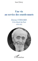 Une vie au service des sourds-muets, Etienne Coissard - Frère Benoît du Pont 1870-1952