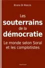Les souterrains de la démocratie , Soral, les complotistes et nous
