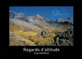 Regards d'altitude - Savoie, Isère, Hautes-Alpes, Savoie, Isère, Hautes-Alpes