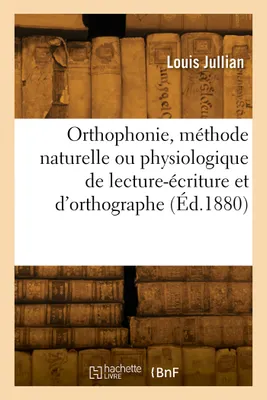 Orthophonie, méthode naturelle ou physiologique de lecture-écriture et d'orthographe