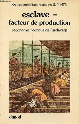 Esclave = facteur de production l'économie politique de l'esclavage - Collection 