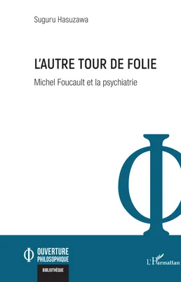 L'autre tour de folie, Michel Foucault et la psychiatrie