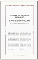 Naissance d'une mafia catalane ?, les jeunes de bonnes familles dans les trafics de drogues de Barcelone à Perpignan, Toulouse et Montpellier
