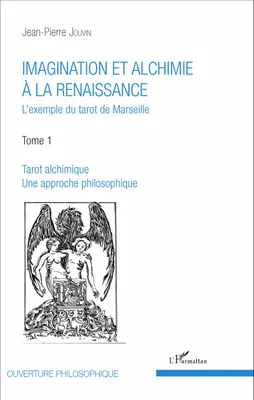 Imagination et alchimie à la Renaissance, L'exemple du tarot de Marseille - Tome 1 : Tarot alchimique, une approche philosophique