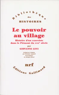 Le Pouvoir au village, Histoire d'un exorciste dans le Piémont du XVIIe siècle Giovanni Levi