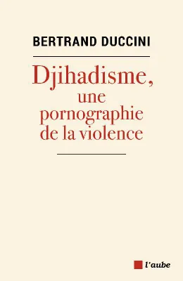Djihadisme, une pornographie de la violence