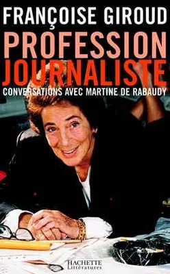 Profession journaliste, conversations avec Martine de Rabaudy