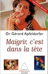 Maigrir, c'est dans la tête Apfeldorfer, Dr Gérard
