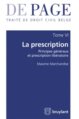 De Page, 6, Traité de droit civil belge - Tome VI : La prescription, Principes généraux et prescription libératoire