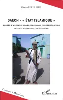 Daech - "Etat islamique", Cancer d'un monde arabo-musulman en recomposition - Un conflit international long et incertain