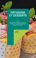 Pâtisserie et Desserts, Recettes Sucrées, Gâteaux, Tartes, Cookies et Autres Délices Maison