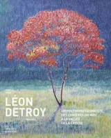 Léon Detroy, 1859-1955, Un postimpressionniste, des lumières du midi à la vallée de la creuse