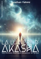 La lumière d'Akasha, Des Archives Akashiques au pouvoir de l'amour
