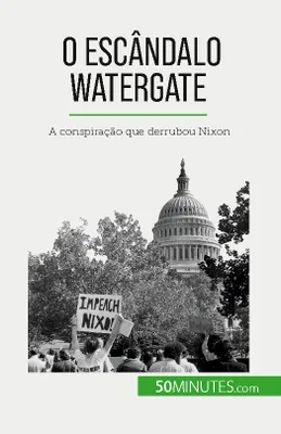 O escândalo Watergate, A conspiração que derrubou Nixon
