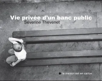 Vie privée d'un banc public, [portfolio de reproductions photographiques]