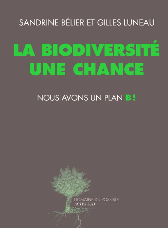 Livres Économie-Droit-Gestion Sciences Economiques La biodiversité une chance, nous avons un plan B !, NOUS AVONS UN PLAN B ! Gilles Luneau, Sandrine Belier