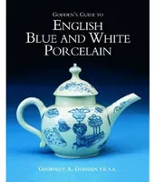 Godden's Guide To English Blue And White Porcelain /anglais