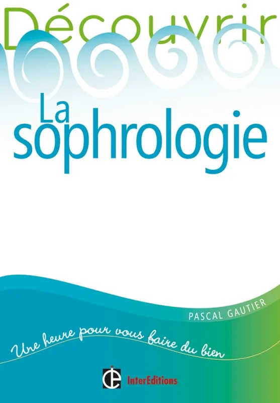Livres Bien être Forme et Beauté Découvrir la sophrologie - 2e édition Pascal Gautier