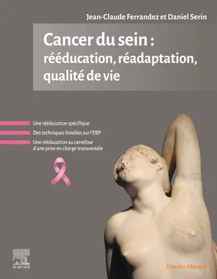 Cancer du sein : rééducation, réadaptation, qualité de vie, Rééducation, réadaptation, qualité de vie