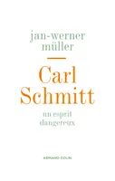 Carl Schmitt - Un esprit dangereux, Un esprit dangereux