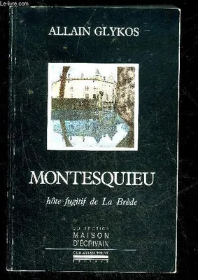 Montesquieu-Hôte Fugitif de la Brede, hôte fugitif de La Brède