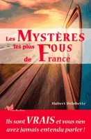Les Mystères Les Plus Fous De France