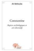 Constantine, Repères archéologiques et arts décoratifs