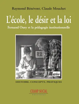 L'Ecole, Le Desir Et La Loi, Fernand Oury Et La Pedagogie Institutionnelle, Fernand Oury et la pédagogie institutionnelle