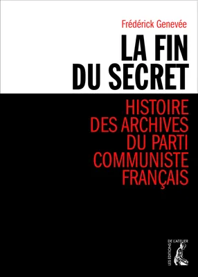 fin du secret (la)-histoire des archives du parti communiste, histoire des archives du Parti communiste français
