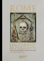Rome, un cabinet de curiosités , Contes étranges et faits surprenants du plus grand empire au monde