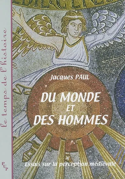 Du monde et des hommes - essais sur la perception médiévale, essais sur la perception médiévale Jacques Paul