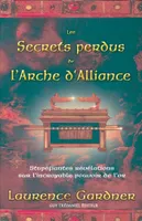 Les secrets perdus de l'arche d'alliance - Le mystère de L'Arche de l'alliance et les fantastiques, le mystère de l'Arche d'alliance et les fantastiques pouvoirs de l’or, l’énigme de l’alchimie résolue