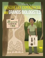 Réalise les expériences des grands biologistes, 25 activités à partir de 7 ans