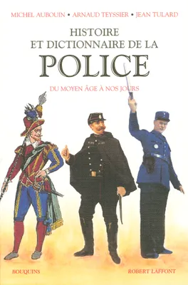 Histoire et dictionnaire de la Police Francaise, du Moyen âge à nos jours
