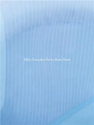 Felix Gonzalez-TorrEs Roni Horn /anglais