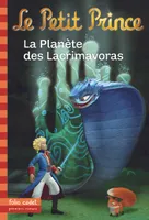 17, Le Petit Prince : La Planète des Lacrimavoras
