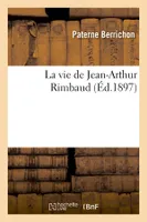 La vie de Jean-Arthur Rimbaud (Éd.1897)
