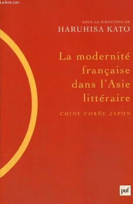 La modernité française dans l'Asie littéraire (Chine, Corée, Japon), Chine, Corée, Japon