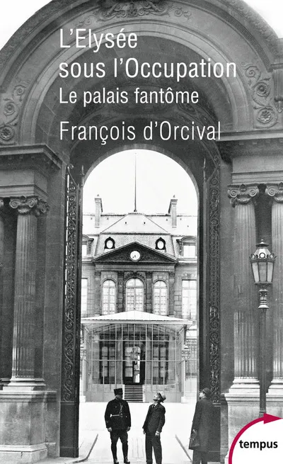 Livres Histoire et Géographie Histoire Seconde guerre mondiale L'Elysée sous l'Occupation, Le palais fantôme François d' Orcival
