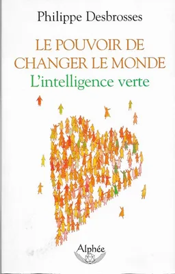 Le Pouvoir De Changer Le Monde : L'Intelligente Verte, l'intelligence verte